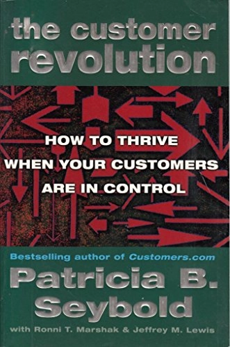 The customer revolution : how to thrive when customers are in control; Patricia B. Seybold; 2002