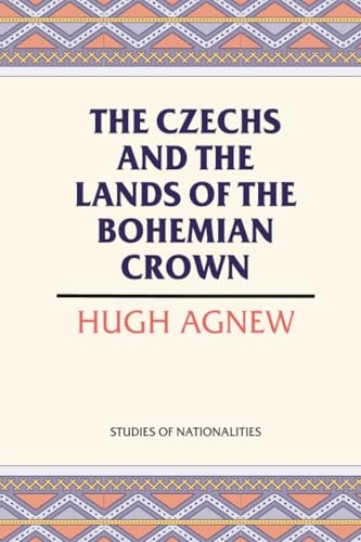 The Czechs and the lands of the Bohemian crown; Hugh LeCaine Agnew; 2004