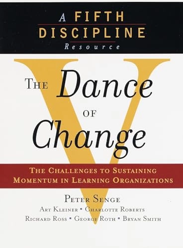 The dance of change : the challenges of sustaining momentum in learning organizations; Peter Senge; 1999