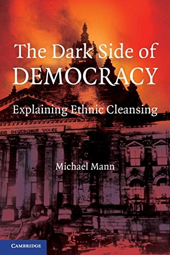 The dark side of democracy : explaining ethnic cleansing; Michael Mann; 2005