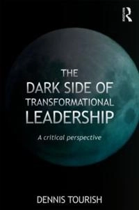 The dark side of transformational leadership : a critical perspective; Dennis Tourish; 2013