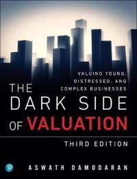 The dark side of valuation : valuing young, distressed and complex businesses; Aswath Damodaran; 2018