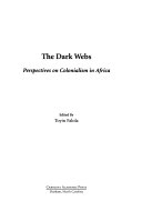 The dark webs : perspectives on colonialism in Africa; Toyin Falola; 2005