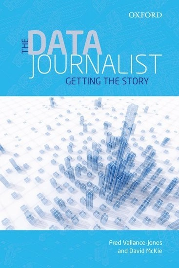 The data journalist : getting the story; Fred Vallance-Jones; 2016