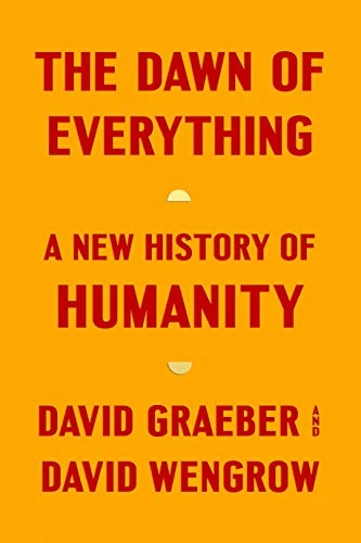 The dawn of everything : a new history of humanity; David Graeber; 2021