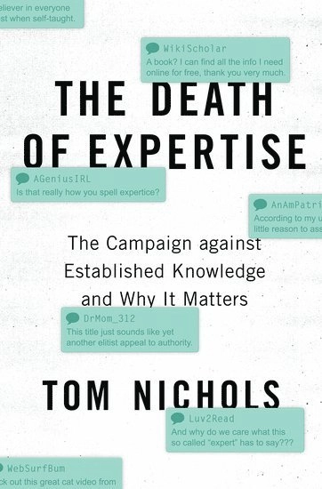 The death of expertise : the campaign against established knowledge and why it matters; Tom Nichols; 2017