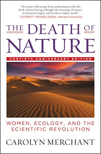 The death of nature : women, ecology, and the scientific revolution; Carolyn Merchant; 1990