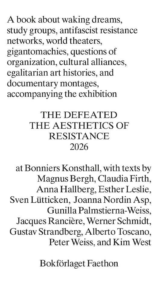 The Defeated. The Aesthetics of Resistance 2026; Peter Weiss, Gunilla Palmstierna-Weiss, Alberto Toscano, Jacques Rancière, Anna Hallberg, Joanna Nordin, Magnus Bergh, Werner Schmidt, Esther Leslie, Claudia Firth, Kim West, Gustav Strandberg; 2026