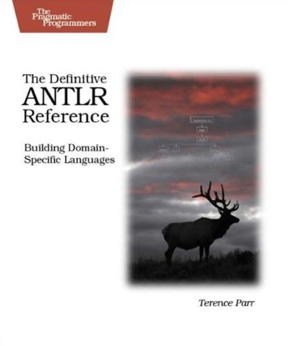 The Definitive ANTLR Reference; Terence Parr; 2007