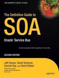 The Definitive Guide to SOA: Oracle reg; Service Bus; David Schorow, Jeff Davies, Samrat Ray, David Rieber; 2008