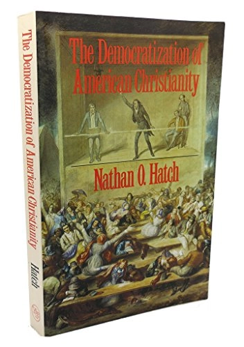 The democratization of American Christianity; Nathan O. Hatch; 1989