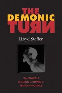 The demonic turn : the power of religion to inspire or restrain violence; Lloyd H. Steffen; 2003