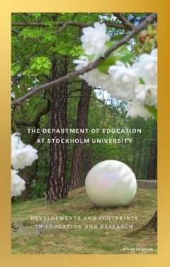 The department of education at Stockholm University : developments and footprints in education and research; Małgorzata Malec Rawiński, Camilla Thunborg, Susanne Kreitz-Sandberg, Frans Hagerman, Annika Ullman, Ulf Fredriksson, Lázaro Morena Herrera; 2022