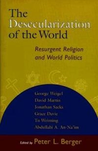 The desecularization of the world : resurgent religion and world politics; Peter L Berger; 1999