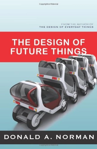 The design of future things; Donald A. Norman; 2007