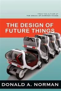 The design of future things; Donald A. Norman; 2007