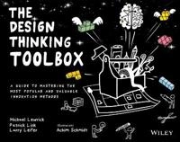 The design thinking toolbox : a guide to mastering the most popular and valuable innovation methods; Michael Lewrick; 2020