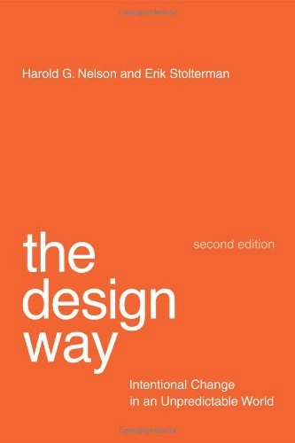 The design way : intentional change in an unpredictable world; Harold G. Nelson; 2012