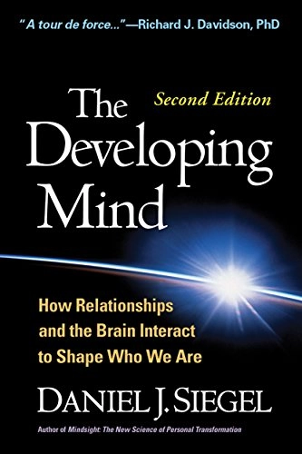The developing mind : how relationships and the brain interact to shape who we are; Daniel J. Siegel; 2015