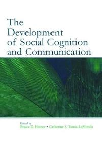 The development of social cognition and communication; Bruce D Homer, Catherine S Tamis-Lemonda; 2005
