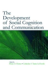 The development of social cognition and communication; Bruce D Homer, Catherine S Tamis-Lemonda; 2005
