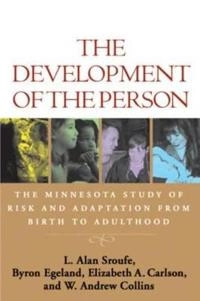 The development of the person : the Minnesota study of risk and adaptation from birth to adulthood; L Alan Sroufe, Byron Egeland, Elizabeth A Carlson, W Andrew Collins; 2005