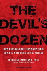 The Devil's Dozen: How Cutting-Edge Forensics Took Down 12 Notorious Serial Killers; Katherine Ramsland; 2009