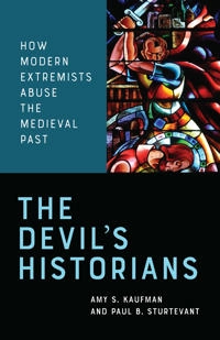 The devil's historians : how modern extremists abuse the medieval past; Amy S. Kaufman; 2020