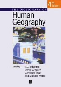 The dictionary of human geography; R. J Johnston Derek Gregory Geraldine Pratt Michael Watts; 2000