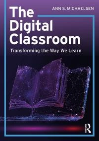 The Digital Classroom; Ann S. Michaelsen; 2020