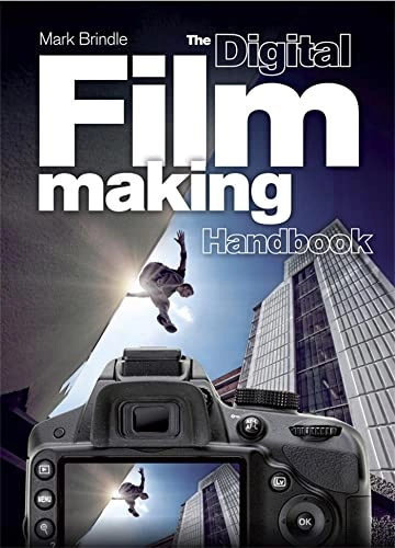 The Digital Filmmaking Handbook: The Definitive Guide to Digital Filmmaking; Mark Brindle; 2013
