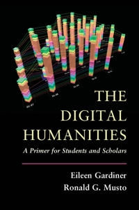 The digital humanities : a primer for students and scholars; Eileen Gardiner; 2015