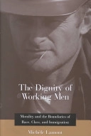 The dignity of working men : morality and the boundaries of race, class, and immigration; Michèle Lamont; 2000
