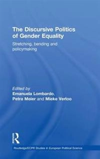 The discursive politics of gender equality : stretching, bending and policymaking; Emanuela Lombardo, Petra Meier, Mieke Verloo; 2009