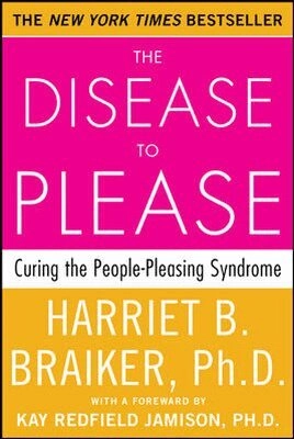 The disease to please : curing the people-pleasing syndrome; Harriet B. Braiker; 2002