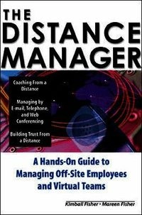The distance manager : a hands-on guide to managing off-site employees and virtual teams; Kimball Fisher; 2001