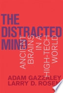 The distracted mind : ancient brains in a high-tech world; Adam Gazzaley; 2016