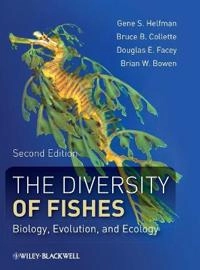 The Diversity of Fishes: Biology, Evolution, and Ecology; Gene Helfman; 2009