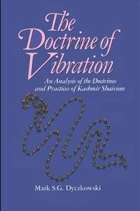 The doctrine of vibration : an analysis of the doctrines and practices of Kashmir Shaivism; Mark S. G. Dyczkowski; 1987