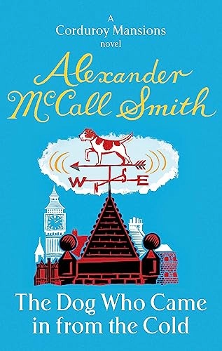 The Dog Who Came in from the Cold : a Corduroy Mansions novel; Alexander McCall Smith; 2011