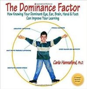 The dominance factor [electronic resource] : how knowing your dominant eye, ear, brain, hand & foot can improve your learning; Carla Hannaford; 2011