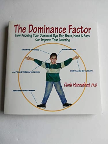 The dominance factor : how knowing your dominant eye, ear, brain, hand & foot can improve your learning; Carla Hannaford; 1997