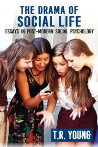 The drama of social life : essays in post-modern social psychology; T. R. Young; 1990