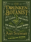 The Drunken Botanist: The Plants that Create the World's Great DrinksThe Drunken Botanist: The Plants that Create the World's Great Drinks, Amy Stewart; Amy Stewart; 2013