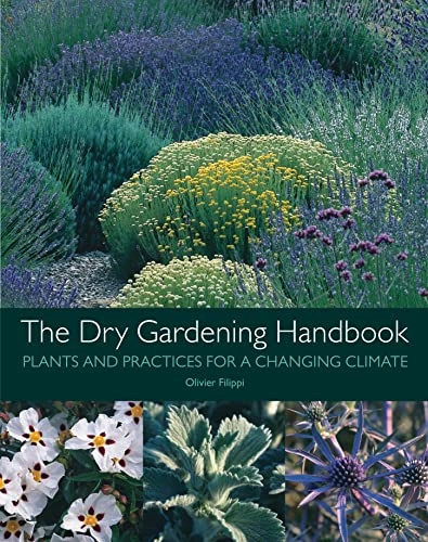 The dry gardening handbook : plants and practices for a changing climate; Olivier Filippi; 2019