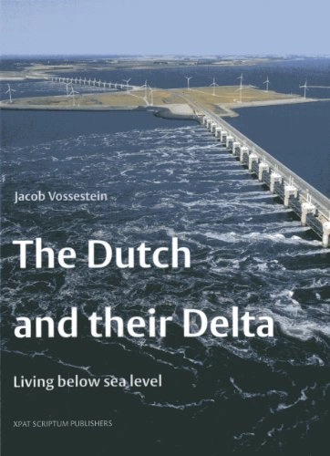 The Dutch and their Delta : living below sea level; Jacob Vossestein; 2011