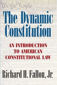 The Dynamic Constitution: An Introduction to American Constitutional Law; Jr. Richard H. Fallon; 2005