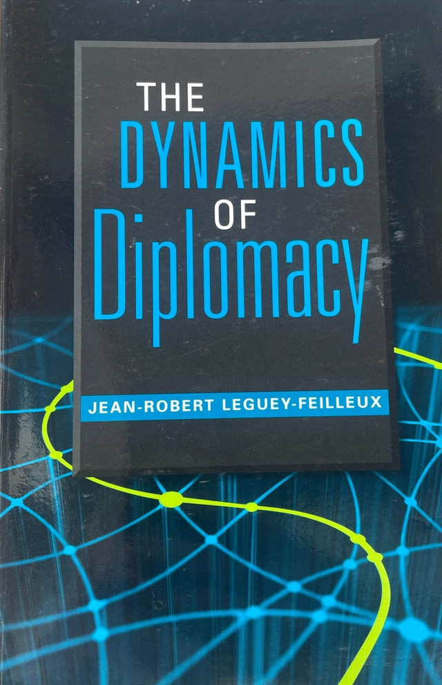 The dynamics of diplomacy; Jean-Robert Leguey-Feilleux; 2009