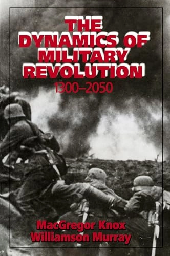 The dynamics of military revolution 1300-2050; MacGregor Knox, Williamson Murray; 2001