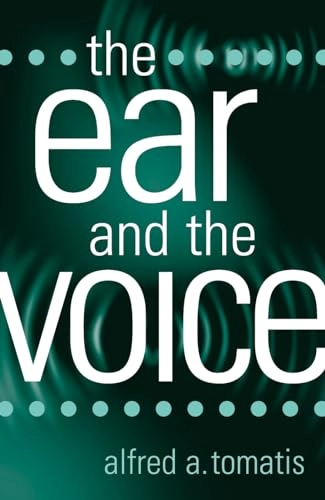 The ear and the voice; Alfred. Tomatis; 2005